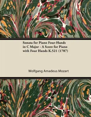 Sonate pour piano à quatre mains en ut majeur - Partition pour piano à quatre mains K.521 (1787) - Sonata for Piano Four-Hands in C Major - A Score for Piano with Four Hands K.521 (1787)