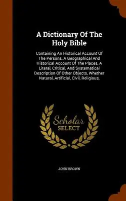 Dictionnaire de la Sainte Bible : La vie de l'homme et de la femme, la vie de l'homme et de la femme, la vie de l'homme et de la femme, la vie de l'homme et de la femme, la vie de l'homme et la vie de l'homme. - A Dictionary Of The Holy Bible: Containing An Historical Account Of The Persons, A Geographical And Historical Account Of The Places, A Literal, Criti