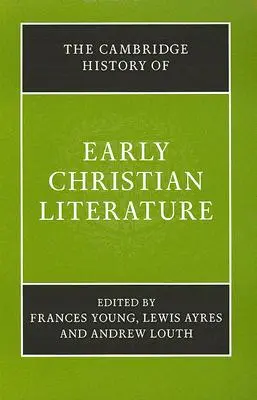 L'histoire de Cambridge de la littérature chrétienne primitive - The Cambridge History of Early Christian Literature