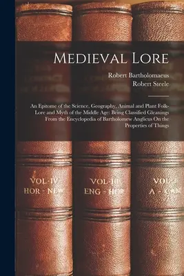 L'art médiéval : un épitome de la science, de la géographie, de l'art populaire animal et végétal et des mythes du Moyen Âge : un glanage classifié - Medieval Lore: An Epitome of the Science, Geography, Animal and Plant Folk-Lore and Myth of the Middle Age: Being Classified Gleaning