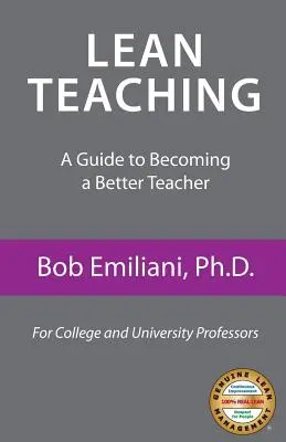 Lean Teaching : A Guide to Becoming a Better Teacher (L'enseignement allégé : un guide pour devenir un meilleur enseignant) - Lean Teaching: A Guide to Becoming a Better Teacher