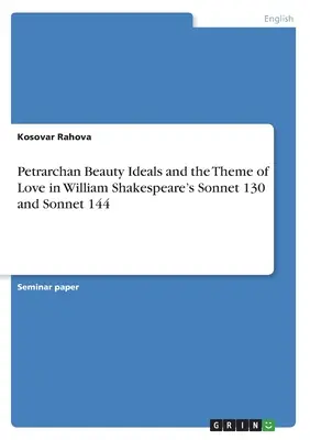 Les idéaux de beauté pétrarquistes et le thème de l'amour dans les sonnets 130 et 144 de William Shakespeare - Petrarchan Beauty Ideals and the Theme of Love in William Shakespeare's Sonnet 130 and Sonnet 144