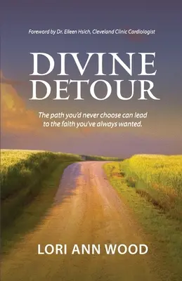 Détour divin : Le chemin que vous n'auriez jamais choisi peut mener à la foi que vous avez toujours voulue. - Divine Detour: The path you'd never choose can lead to the faith you've always wanted.