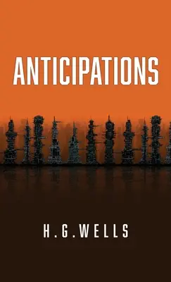 Anticipations : L'édition originale de 1902 - Anticipations: The Original 1902 Edition