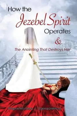 Comment l'esprit de Jézabel opère et l'onction qui le détruit - How the Jezebel Spirit Operates and The Anointing that Destroys Her