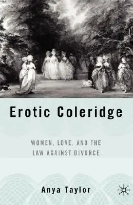 Erotic Coleridge : Les femmes, l'amour et la loi contre le divorce - Erotic Coleridge: Women, Love and the Law Against Divorce