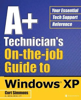 Guide pratique du technicien A+ pour Windows XP - A+ Technician's On-The-Job Guide to Windows XP