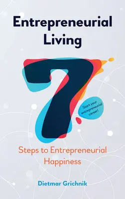 La vie entrepreneuriale : Les 7 étapes du bonheur entrepreneurial - Entrepreneurial Living: 7 Steps to Entrepreneurial Happiness