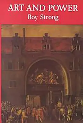 Art et pouvoir : Les festivals de la Renaissance 1450-1650 - Art and Power: Renaissance Festivals 1450-1650