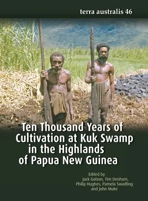 Dix mille ans de culture au marais de Kuk dans les hautes terres de Papouasie-Nouvelle-Guinée - Ten Thousand Years of Cultivation at Kuk Swamp in the Highlands of Papua New Guinea