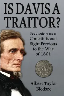 La sécession comme droit constitutionnel avant la guerre de 1861 - Is Davis a Traitor?: Secession as a Constitutional Right Previous to the War of 1861