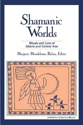 Mondes chamaniques : Rituels et traditions de Sibérie et d'Asie centrale - Shamanic Worlds: Rituals and Lore of Siberia and Central Asia