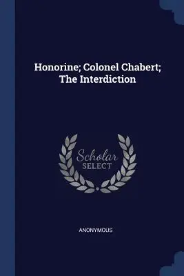 Honorine ; Colonel Chabert ; L'Interdiction - Honorine; Colonel Chabert; The Interdiction