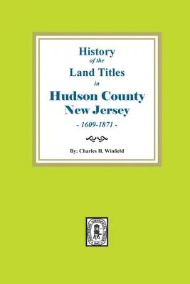 Histoire des titres fonciers dans le comté de Hudson, New Jersey, 1609-1871 - History of the Land Titles in Hudson County, New Jersey, 1609-1871