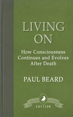 Living On : Comment la conscience continue et évolue après la mort - Living On: How Consciousness Continues and Evolves After Death