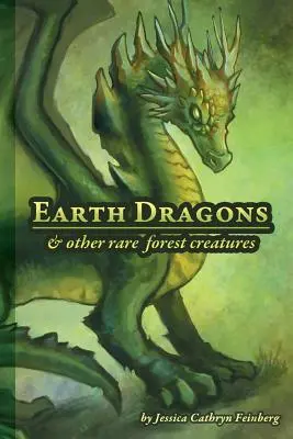 Dragons terrestres et autres créatures forestières rares : Guide de terrain - Earth Dragons & Other Rare Forest Creatures: A Field Guide