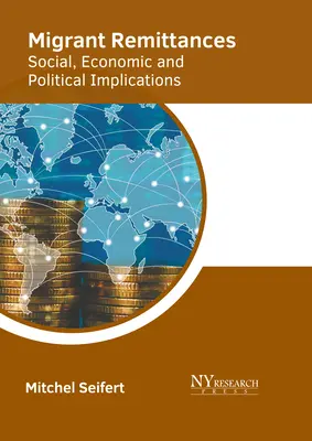 Transferts de fonds des migrants : Implications sociales, économiques et politiques - Migrant Remittances: Social, Economic and Political Implications