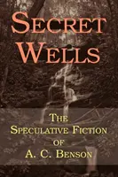 Puits secrets : La fiction spéculative d'A. C. Benson - Secret Wells: The Speculative Fiction of A. C. Benson