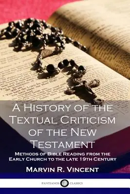 Histoire de la critique textuelle du Nouveau Testament : Méthodes de lecture de la Bible de l'Église primitive à la fin du XIXe siècle - A History of the Textual Criticism of the New Testament: Methods of Bible Reading from the Early Church to the late 19 th Century