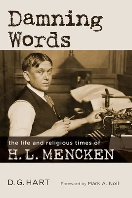 Damning Words : La vie et l'époque religieuse de H. L. Mencken - Damning Words: The Life and Religious Times of H. L. Mencken