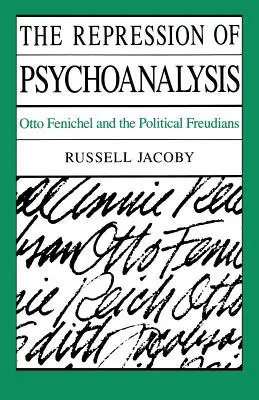 La répression de la psychanalyse : Otto Fenichel et les freudiens politiques - The Repression of Psychoanalysis: Otto Fenichel and the Political Freudians