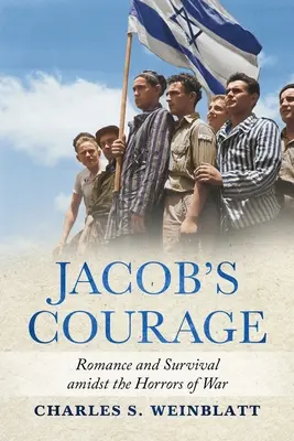 Le courage de Jacob : Romance et survie au milieu des horreurs de la guerre - Jacob's Courage: Romance and Survival amidst the Horrors of War