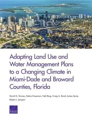 Adaptation des plans d'aménagement du territoire et de gestion de l'eau au changement climatique dans les comtés de Miami-Dade et Broward, en Floride - Adapting Land Use and Water Management Plans to a Changing Climate in Miami-Dade and Broward Counties, Florida