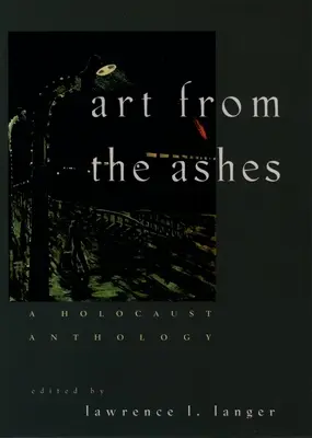 L'art des cendres : Une anthologie de l'Holocauste - Art from the Ashes: A Holocaust Anthology