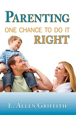 La parentalité : Une chance de bien faire les choses - Parenting: One Chance To Do It Right