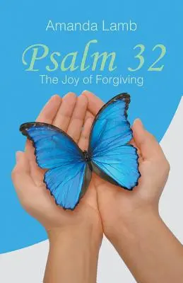 Psaume 32 : La joie de pardonner - Psalm 32: The Joy of Forgiving