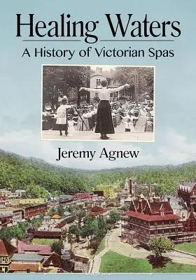 Les eaux curatives : Une histoire des spas victoriens - Healing Waters: A History of Victorian Spas