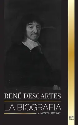 Ren Descartes : La biographie d'un philosophe, mathématicien, scientifique et laïc catholique français. - Ren Descartes: La biografa de un filsofo, matemtico, cientfico y catlico laico francs