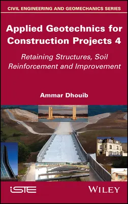 Géotechnique appliquée aux projets de construction, Volume 4 : Structures de soutènement, renforcement et amélioration des sols - Applied Geotechnics for Construction Projects, Volume 4: Retaining Structures, Soil Reinforcement and Improvement