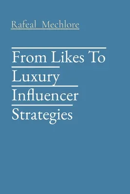 De l'amour au luxe Stratégies d'influence - From Likes To Luxury Influencer Strategies