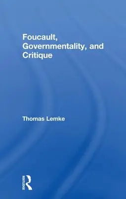 Foucault, la gouvernementalité et la critique - Foucault, Governmentality, and Critique