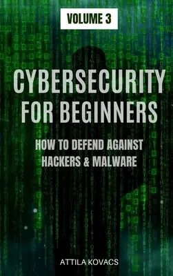 La cybersécurité pour les débutants : Comment se défendre contre les pirates et les logiciels malveillants - Cybersecurity for Beginners: How to Defend Against Hackers & Malware