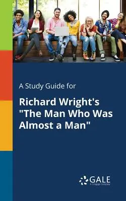 Un guide d'étude pour L'homme qui était presque un homme de Richard Wright « » - A Study Guide for Richard Wright's The Man Who Was Almost a Man