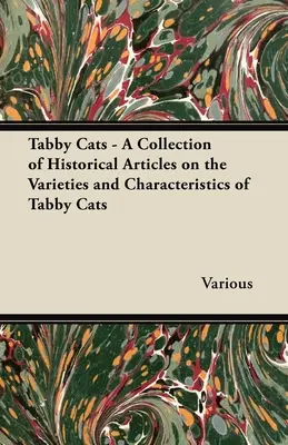 Tabby Cats - Une collection d'articles historiques sur les variétés et les caractéristiques des chats tabby - Tabby Cats - A Collection of Historical Articles on the Varieties and Characteristics of Tabby Cats