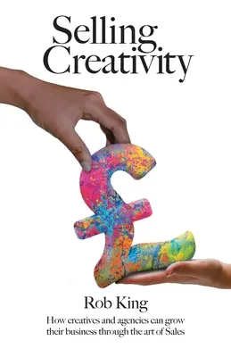 Vendre la créativité : Comment les créatifs et les agences peuvent développer leur activité grâce à l'art de la vente - Selling Creativity: How creatives and agencies can grow their business through the art of Sales