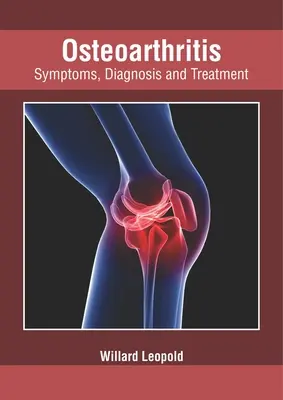 L'arthrose : Symptômes, diagnostic et traitement - Osteoarthritis: Symptoms, Diagnosis and Treatment