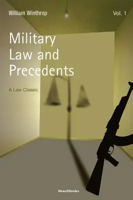 Droit militaire et précédents : Volume 1 - Military Law and Precedents: Volume 1