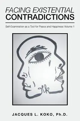 Faire face aux contradictions existentielles : L'examen de conscience comme outil de paix et de bonheur Volume 1 - Facing Existential Contradictions: Self-Examination as a Tool for Peace and Happiness Volume 1