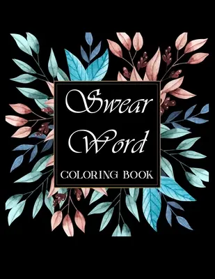 Livre de coloriage de gros mots : Livre de coloriage pour adultes pour soulager le stress et se détendre. - Swear word coloring book.: Adult swear & motivational coloring book for stress relief & relaxation.