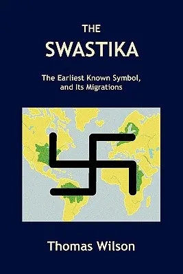 La svastika : Le plus ancien symbole connu et ses migrations - The Swastika: The Earliest Known Symbol, and Its Migrations