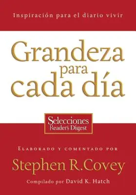 Grandeza Para Cada Dia : Inspiracion Para el Diario Vivir : Selecciones Reader's Digest = Everyday Greatness = Everyday Greatness - Grandeza Para Cada Dia: Inspiracion Para el Diario Vivir: Selecciones Reader's Digest = Everyday Greatness = Everyday Greatness