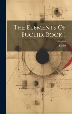 Les éléments d'Euclide, livre 1 - The Elements Of Euclid, Book 1