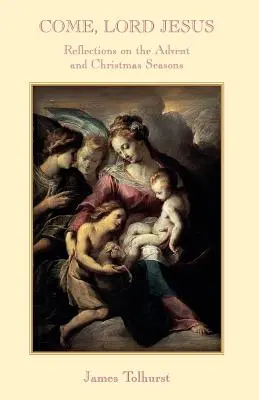 Viens Seigneur Jésus : Réflexions sur les saisons de l'Avent et de Noël - Come Lord Jesus: Reflections on the Advent and Christmas Seasons