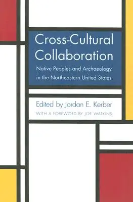 Collaboration interculturelle : Les peuples autochtones et l'archéologie dans le nord-est des États-Unis - Cross-Cultural Collaboration: Native Peoples and Archaeology in the Northeastern United States