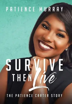 Survivre puis vivre : L'histoire de Patience Carter - Survive Then Live: The Patience Carter Story