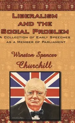 Le libéralisme et le problème social : une collection de discours prononcés en tant que membre du Parlement - Liberalism and the Social Problem: A Collection of Early Speeches as a Member of Parliament